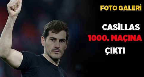 Casillas 1000. maçına çıktı