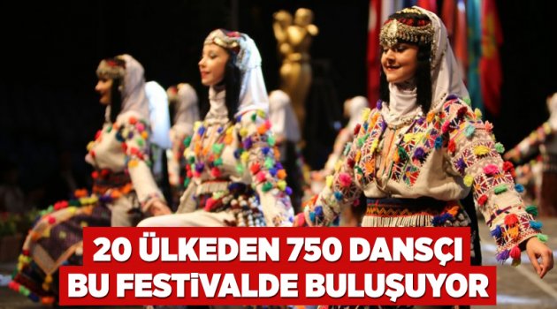 20 ülkeden 750 dansçı bu festivalde buluşuyor
