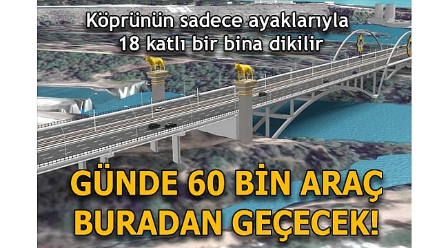 Devlet Bahçeli Köprüsü’nden günde 60 bin araç geçecek