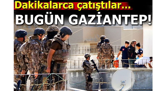 Gaziantep'te baskına giden polislere ateş açıldı!