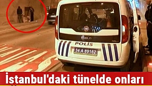 İstanbul'daki tünelde onları görenler şaştı kaldı