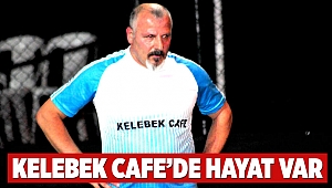 KELEBEK CAFE’DE HAYAT VAR