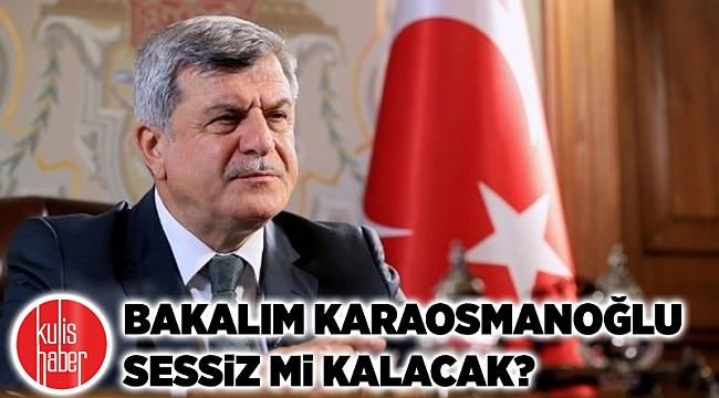 Bakalım Karaosmanoğlu sessiz mi kalacak?