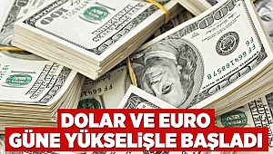 Dolar ve Euro güne yükselişle başladı
