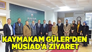 Kaymakam Güler'den MÜSİAD'a ziyaret