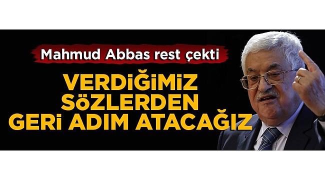 Mahmud Abbas rest çekti: Verdiğimiz sözlerden geri adım atacağız