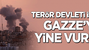 Terör devleti İsrail Gazze'yi yine vurdu!