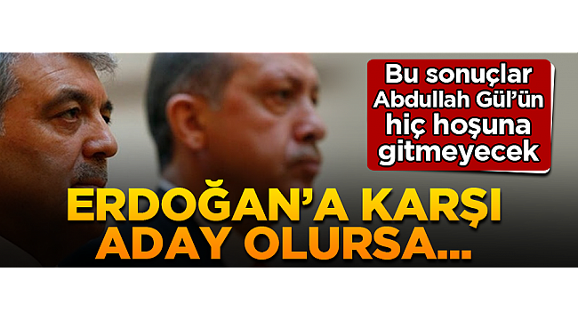 Abdullah Gül'ün hoşuna gitmeyecek sonuç: Eğer aday olursa...