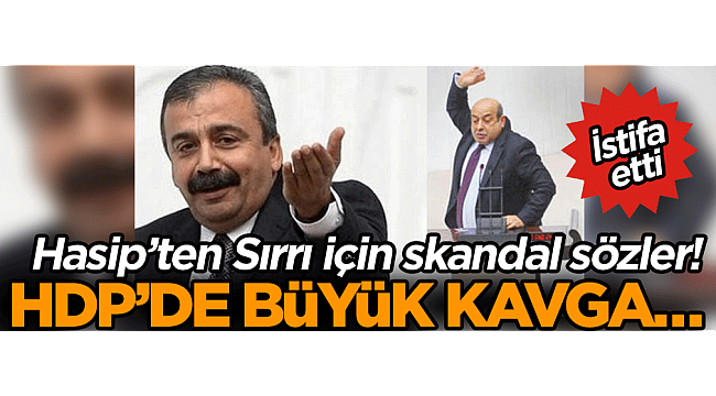 HDP’de büyük kavga… Hasip’ten Sırrı için skandal sözler! İstifa etti