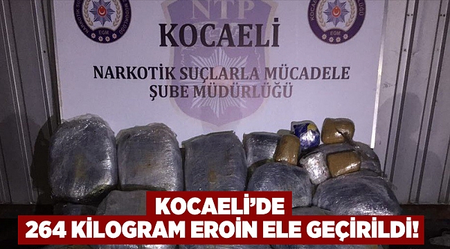 Kocaeli'de 264 kilogram eroin ele geçirildi!