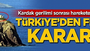 Kardak gerilimi sonrası Türkiye'den flaş karar!
