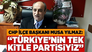 “Türkiye’nin Tek Kitle Partisiyiz”