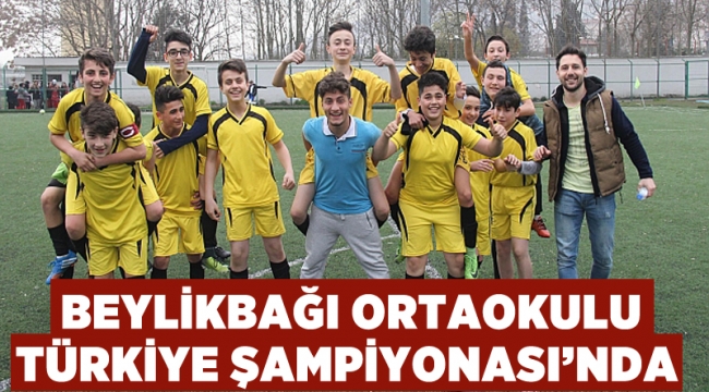 Beylikbağı Ortaokulu Türkiye Şampiyonası’nda
