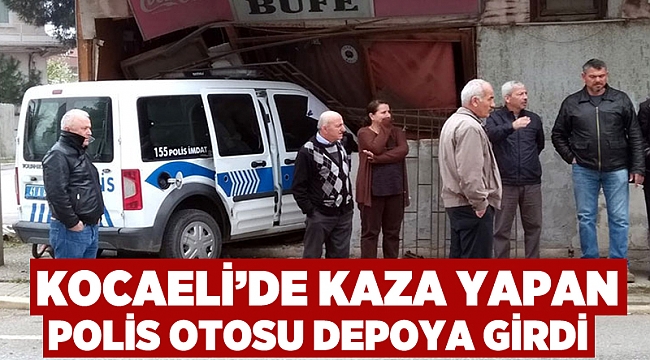 Kocaeli'de kaza yapan polis otosu depoya girdi
