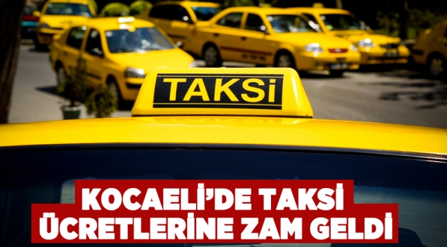 Kocaeli’de taksi ücretlerine zam geldi!
