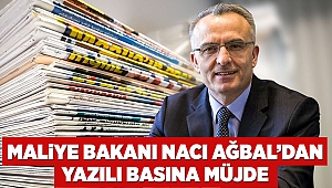 Maliye Bakanı Naci Ağbal’dan yazılı basına müjde