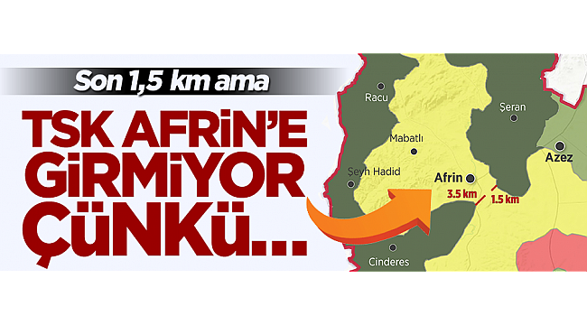 TSK Afrin'e girmiyor çünkü sivillerin çıkışını bekliyor