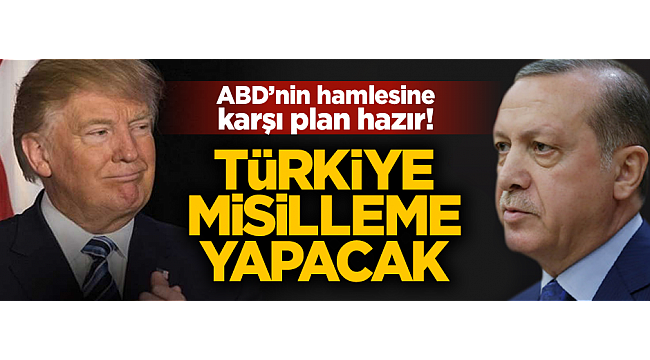 Türkiye'nin ABD'ye karşı planı hazır!