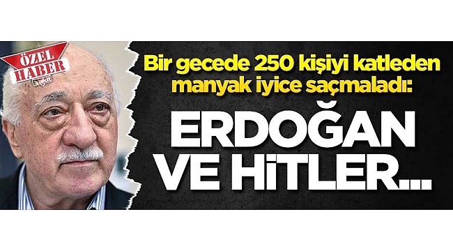Bir gecede 250 kişiyi katleden hain iyice saçmaladı: Erdoğan ve Hitler...