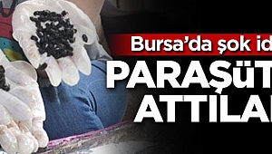 Bursa'da şok iddia! ‘Paraşütle attılar'