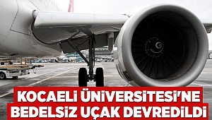 Kocaeli Üniversitesi'ne bedelsiz uçak devredildi
