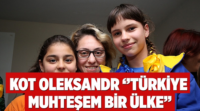  Kot Oleksandr ‘’Türkiye muhteşem bir ülke’’