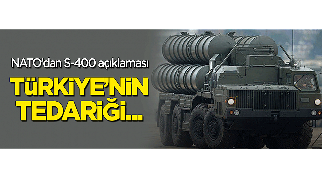 NATO'dan S-400 açıklaması: Türkiye'nin...