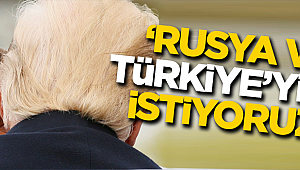'Rusya ve Türkiye'yi de istiyoruz!'