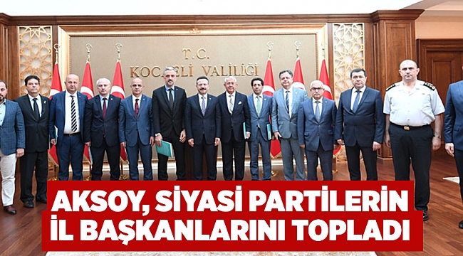 Aksoy siyasi partilerin il başkanlarını topladı