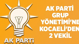 AK Parti Grup Yönetimi'ne Kocaeli'den 2 vekil