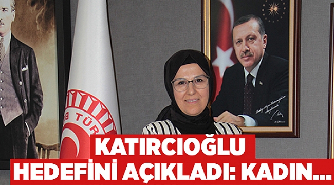 Katırcıoğlu hedefini açıkladı: Kadın...