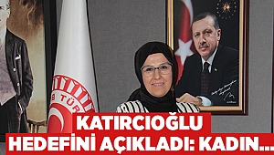 Katırcıoğlu hedefini açıkladı: Kadın...