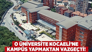 O üniversite Kocaeli’ne kampüs yapmaktan vazgeçti!