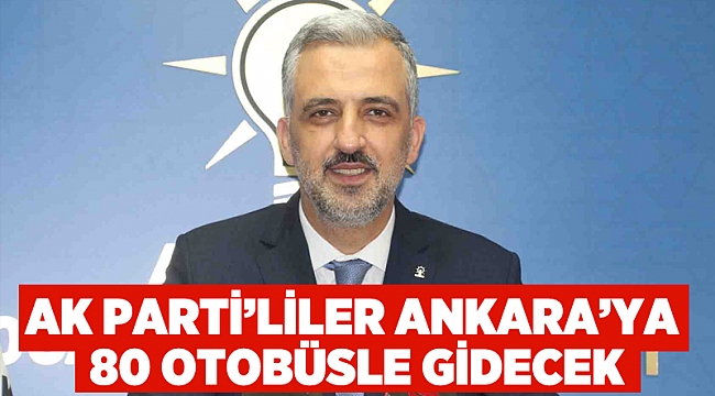AK Parti’liler Ankara’ya 80 otobüsle gidecek