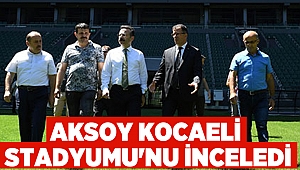 Aksoy Kocaeli Stadyumu'nu inceledi