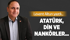 Atatürk, Din ve nankörler…