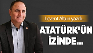 Atatürk'ün izinde…