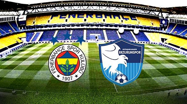 Fenerbahçe, Erzurumspor'u ağırlayacak