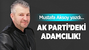 AK Parti'deki adamcılık!