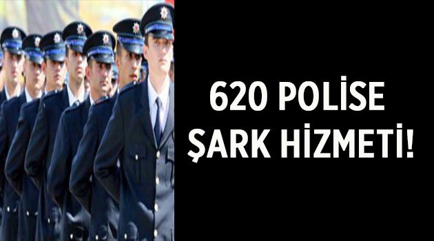 620 polise şark hizmeti