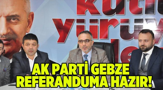 AK Parti Gebze referanduma hazır!
