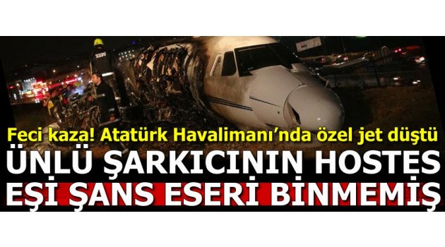 Atatürk Havalimanı’nda özel jet düştü!