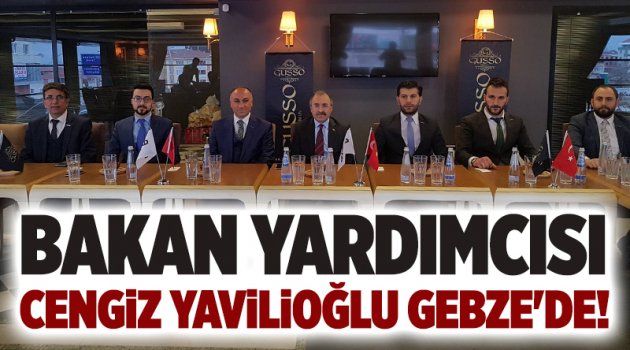 Bakan Yardımcısı Cengiz Yavilioğlu Gebze'de!