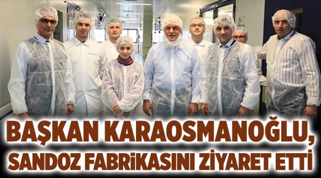 Başkan Karaosmanoğlu, Sandoz Fabrikasına konuk oldu