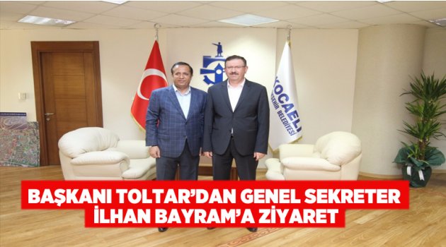 Başkanı Toltar’dan Genel Sekreter İlhan Bayram’a Ziyaret