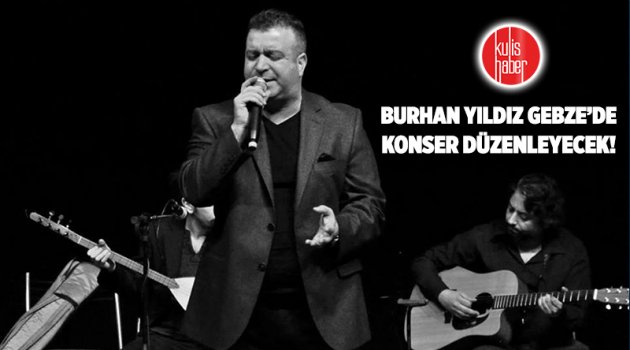Burhan Yıldız Gebze’de konser düzenleyecek!