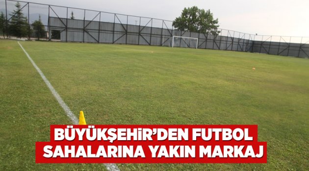 Büyükşehir’den futbol sahalarına yakın markaj