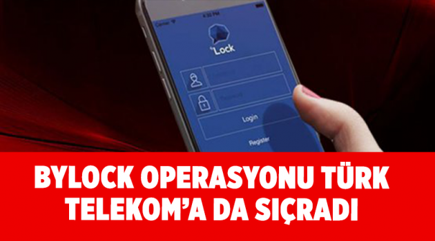 ByLock operasyonu Türk Telekom’a da sıçradı