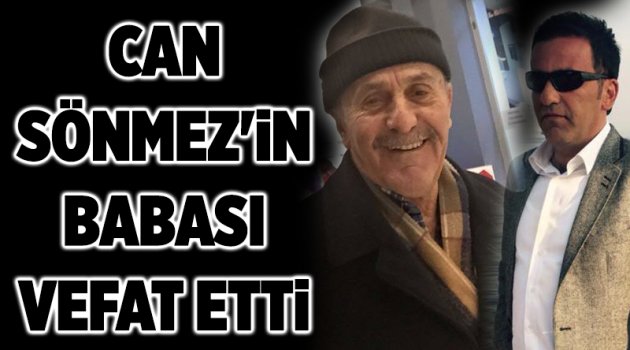 Can Sönmez'in babası vefat etti