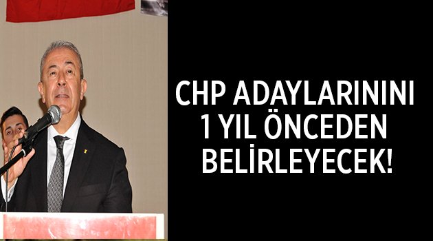 CHP adaylarını bir yıl önceden belirleyecek